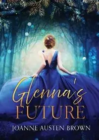 Glenna‘s Future - Joanne Austen Brown - Libro in lingua inglese - Joanne Austen Brown - Come with Me Gecertificeerd