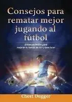 Consejos para rematar mejor jugando al futbol Entrenamientos para mejorar tu fuerza de tiro y precision - Chest Dugger - Libro in lingua inglese - Abiprod Pty Ltd - Direct Verzonden