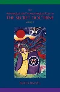 The Astrological and Numerological Keys to The Secret Doctrine Vol.1 - Bodo Balsys - Libro in lingua inglese - Universal Dharma - The Astrological and Numerological Keys to the SEC Hoge Kwaliteit