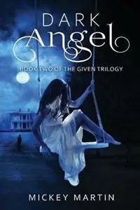 Dark Angel Book 2 of The Given Trilogy - Mickey Martin - Libro in lingua inglese - Karen MC Dermott - The Given Trilogy Aanbieding