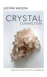 Fabrieksprijs Crystal Connection A Metaphysical Styling Guidebook - Justine Wilson - Libro in lingua inglese - The Kind Press -