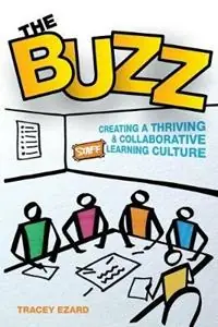 The Buzz Creating a Thriving and Collaborative Staff Learning Culture - Tracey Ezard - Libro in lingua inglese - Tracey Ezard Pty Ltd - Hoge Kwaliteit