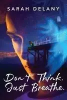 Lage Prijs Don‘t Think. Just Breathe. - Sarah Delany - Libro in lingua inglese - Sarah Delany - TNT Trilogy