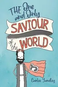 The One and Only Saviour of the World - Carlee Yardley - Libro in lingua inglese - Initiate Media Pty Ltd - Koop Online