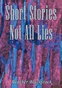Premium Short Stories Not All Lies - Heather Blackstock - Libro in lingua inglese - Angel Key Publications Pty Ltd -