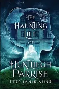 The Haunting Life of Huntliegh Parrish - Stephanie Anne - Libro in lingua inglese - Spellbound Publications - Superprijs