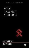 Lage Prijs Why I Am Not a Liberal - Imperium Press (Studies in Reaction) - Jonathan Bowden - Libro in lingua inglese - Imperium Press -