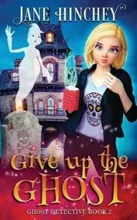 Rechtstreeks Van De Fabrikant Give up the Ghost A Ghost Detective Paranormal Cozy Mystery 2 - Jane Hinchey - Libro in lingua inglese - Baywolf - Ghost Detective