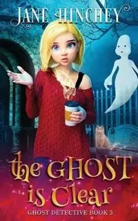 The Ghost is Clear A Ghost Detective Paranormal Cozy Mystery 3 - Jane Hinchey - Libro in lingua inglese - Baywolf - Ghost Detective Exclusieve Aanbieding