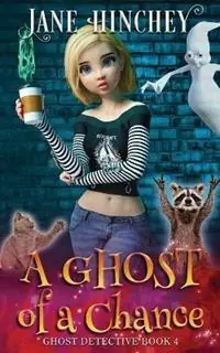 Laatste Kans A Ghost Of A Chance A Paranormal Ghost Detective Cozy Mystery 4 - Jane Hinchey - Libro in lingua inglese - Baywolf - Ghost Detective