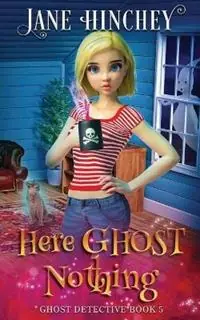 Here Ghost Nothing A Ghost Detective Paranormal Cozy Mystery 5 - Jane Hinchey - Libro in lingua inglese - Baywolf - Ghost Detective Nieuw