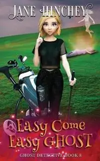 Easy Come, Easy Ghost A Ghost Detective Paranormal Cozy Mystery 8 - Jane Hinchey - Libro in lingua inglese - Baywolf - Ghost Detective Premium
