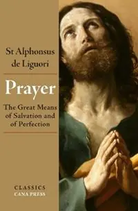 Prayer The Great Means of Salvation and of Perfection - St Alphonsus De Liguori - Libro in lingua inglese - Cana Press - Meest Verkocht