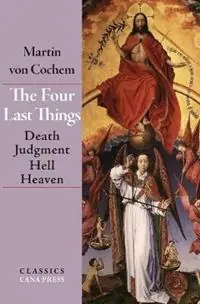 Direct Verzonden The Four Last Things Death, Judgment, Hell, Heaven - Martin Von Cochem - Libro in lingua inglese - Cana Press -