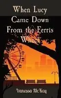 When Lucy Came Down From the Ferris Wheel - Vanessa McKay - Libro in lingua inglese - Tea Time Press - Express Levering