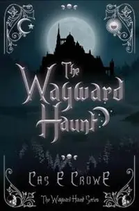 The Wayward Haunt - Cas E Crowe - Libro in lingua inglese - Cas E Crowe - The Wayward Haunt Premium