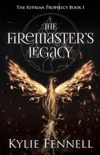 The Firemaster‘s Legacy The Kyprian Prophecy Book 1 - Kylie Fennell - Libro in lingua inglese - Lorikeet Ink - Laatste Kans