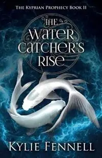 Weekendaanbieding The Water Catcher‘s Rise The Kyprian Prophecy Book 2 - Kylie Fennell - Libro in lingua inglese - N & K Fennell Pty Ltd -