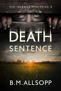 Death Sentence Fiji Islands Mysteries 4 - B.M. Allsopp - Libro in lingua inglese - Coconut Press - Fiji Islands Mysteries Direct Verzonden