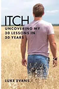 Rechtstreeks Van De Fabrikant Itch Uncovering my 30 lessons in 30 years - Luke Evans - Libro in lingua inglese - Luke William Evans -
