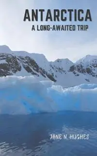 Antarctica a Long-Awaited Trip - Jane N Hughes - Libro in lingua inglese - Jane Njuhi Hughes - Bestseller