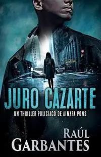 Flitsaanbieding Juro cazarte Un thriller policiaco - Raul Garbantes - Libro in lingua inglese - Autopublicamos.com - Agente Especial Ainara Pons