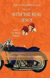 Lage Prijs How to be a Professional Healer with the Real Jesus - Toni Therese Maisey - Libro in lingua inglese - Toni Maisey -