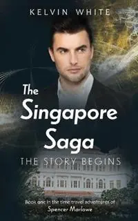 Voordeelprijs The Singapore Saga The Story Begins - Kelvin White - Libro in lingua inglese - Kelvin White -
