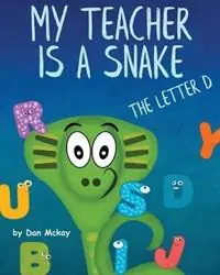 My Teacher is a Snake the Letter D - Dan McKay - Libro in lingua inglese - Dan McKay Books - Betrouwbaar