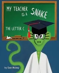 My Teacher is a Snake the Letter C - Dan McKay - Libro in lingua inglese - Dan Mckay Books - Actieprijs