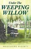 Under The Weeping Willow - Madeleine Pizzuti - Libro in lingua inglese - Madeleine Pizzuti - Betrouwbaar
