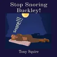 Stop Snoring Buckley! - Tony Squire - Libro in lingua inglese - S.A.Squire & T.Squire - Buckley the Yowie Betaalbaar