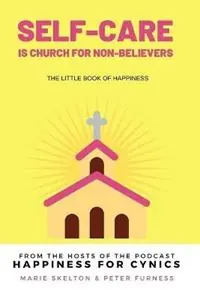 Bestel Nu Self-care is church for non-believers The little book of happiness - Marie Skelton - Peter Furness - Libro in lingua inglese - Marie Skelton -