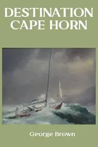 Destination Cape Horn - George Brown - Libro in lingua inglese - ETT Imprint - Premium