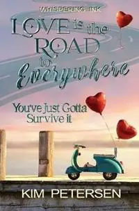Uitverkoop Love is the Road to Everywhere You‘ve Just Gotta Survive It - Kim Petersen - Libro in lingua inglese - Whispering Ink Press -