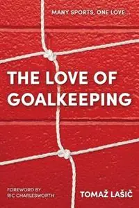 The Love of Goalkeeping - Tomaz Lasic - Libro in lingua inglese - Tomaz Lasic - Shop Nu