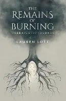 Koopje The Remains of Burning Therapeutic Journal poetry and writing prompts to process pain and loss - Lauren Lott - Libro in lingua inglese - Lauren Lott -