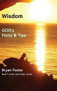 Wisdom GOD‘s Hints and Tips - Bryan W Foster - Libro in lingua inglese - Great Developments Publishers - God Today‘ Goedkoop