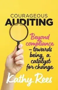 Gecertificeerd Courageous Auditing Beyond compliance - towards being a catalyst for change - Kathy Rees - Libro in lingua inglese - Only about Quality -