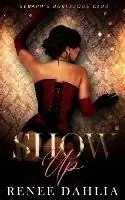 Show Up - Renee Dahlia - Libro in lingua inglese - Renee Dahlia - Populair