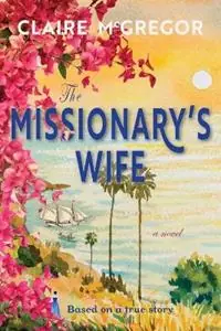 The Missionary‘s Wife - Claire McGregor - Libro in lingua inglese - Kookaburra Hill Publishing - Beperkte Voorraad