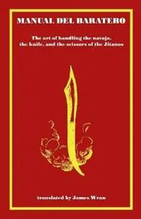 Op = Op Manual del Baratero or the Art of Handling the Navaja, the Knife and the Scissors of the Gypsies - James Wran - Libro in lingua inglese - Ravensword Press -