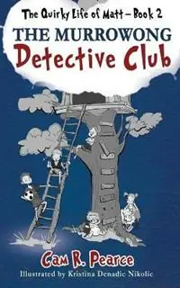 Flitsaanbieding The Murrowong Detective Club - Cam R Pearce - Libro in lingua inglese - Advanced Scientific Communications Pty Ltd - The Quirky Life of Matt