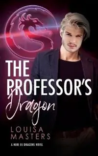 The Professor‘s Dragon - Louisa Masters - Libro in lingua inglese - Louisa Masters - Here Be Dragons Alleen Vandaag
