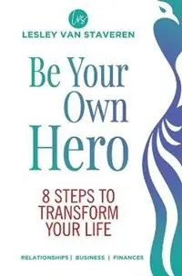 Be Your Own Hero 8 Steps to Transform Your Life - Lesley Van Staveren - Libro in lingua inglese - Abundant Trust - Koop Vandaag