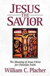 Aanbieding Jesus the Savior The Meaning of Jesus Christ for Christian Faith - William C. Placher - Libro in lingua inglese - Westminster/John Knox Press,U.S. -