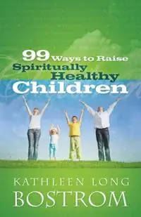 99 Ways to Raise Spiritually Healthy Children - Kathleen Long Bostrom - Libro in lingua inglese - Westminster/John Knox Press,U.S. - Seizoensaanbieding