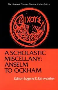 A Scholastic Miscellany Anselm to Ockham - Eugene R. Fairweather - Libro in lingua inglese - Westminster/John Knox Press,U.S. - The Library of Christian Classics Betrouwbaar