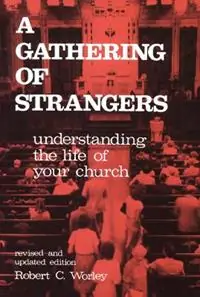 A Gathering of Strangers, Revised and Updated Edition Understanding the Life of Your Church - Robert C. Worley - Libro in lingua inglese - Westminster/John Knox Press,U.S. - Korting