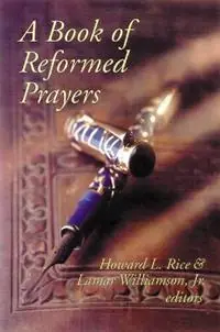 A Book of Reformed Prayers - Howard L. Rice - Lamar Williamson Jr. - Libro in lingua inglese - Westminster/John Knox Press,U.S. - Premium
